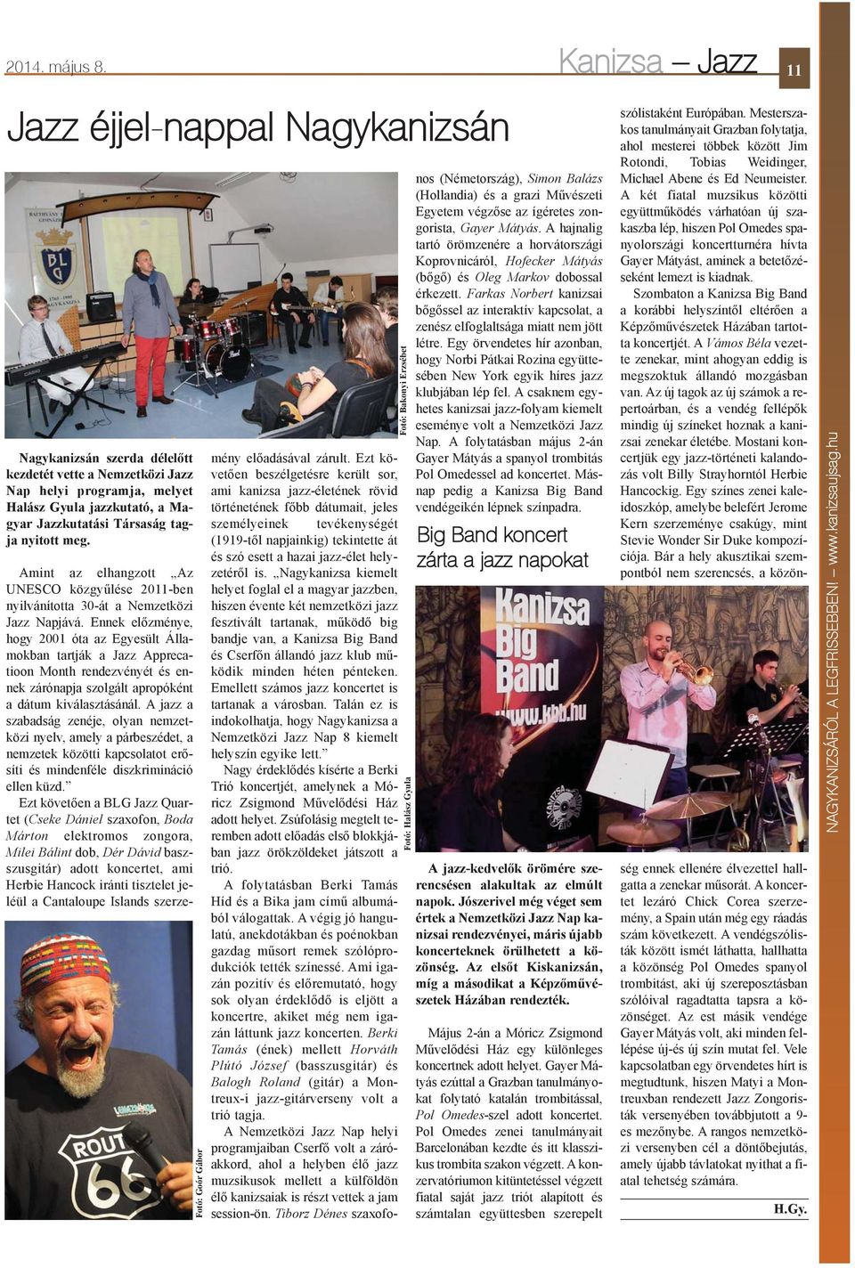 nyitott meg. Amint az elhangzott Az UNESCO közgyûlése 2011-ben nyilvánította 30-át a Nemzetközi Jazz Napjává.