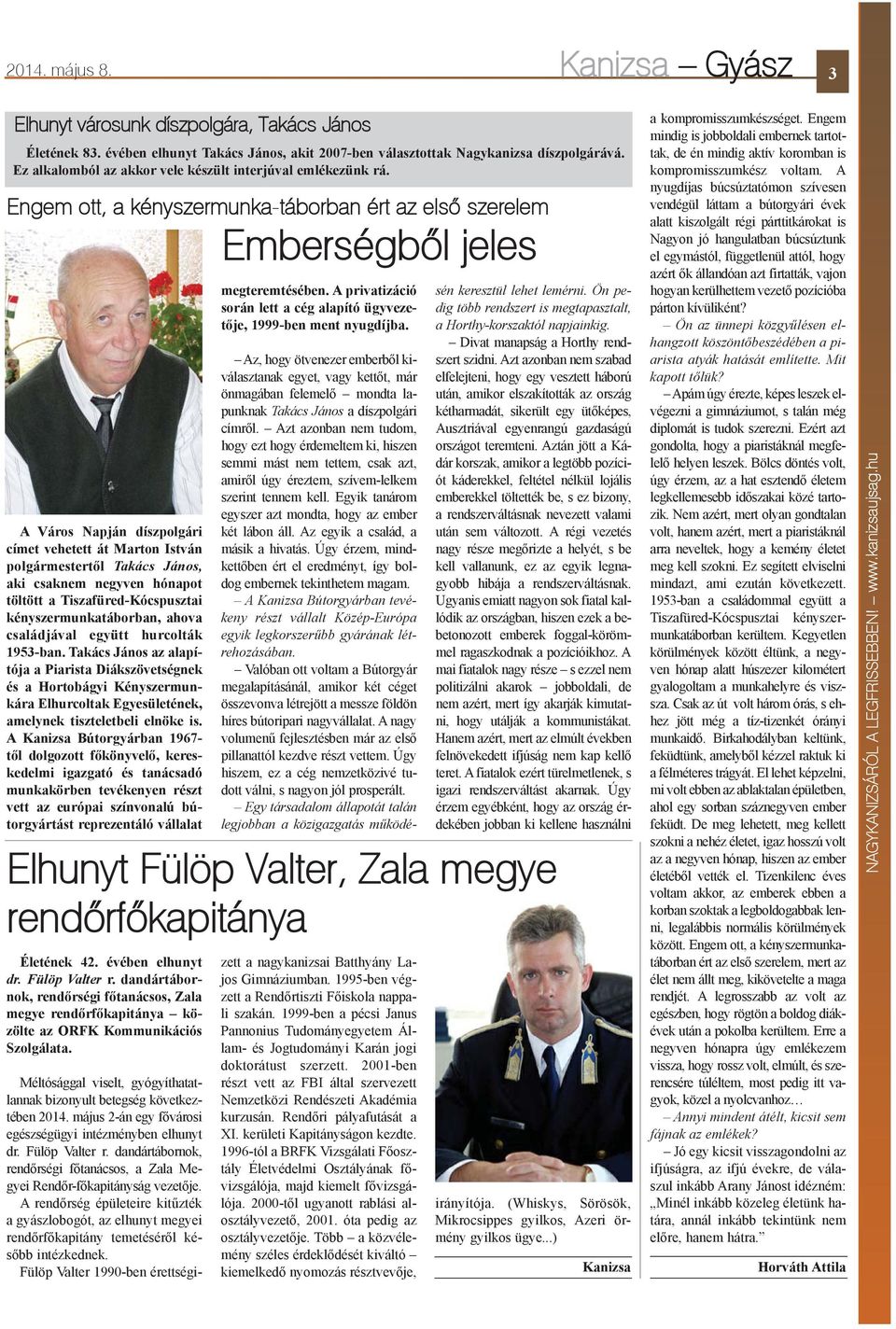 Engem ott, a kényszermunka-táborban ért az elsõ szerelem Emberségbõl jeles A Város Napján díszpolgári címet vehetett át Marton István polgármestertõl Takács János, aki csaknem negyven hónapot töltött