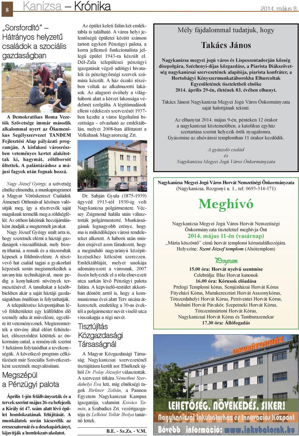 programján. A kisfakosi városrészben veteményes kertet alakítottak ki, hagymát, zöldborsót ültettek. A palántázáshoz a májusi fagyok után fognak hozzá.