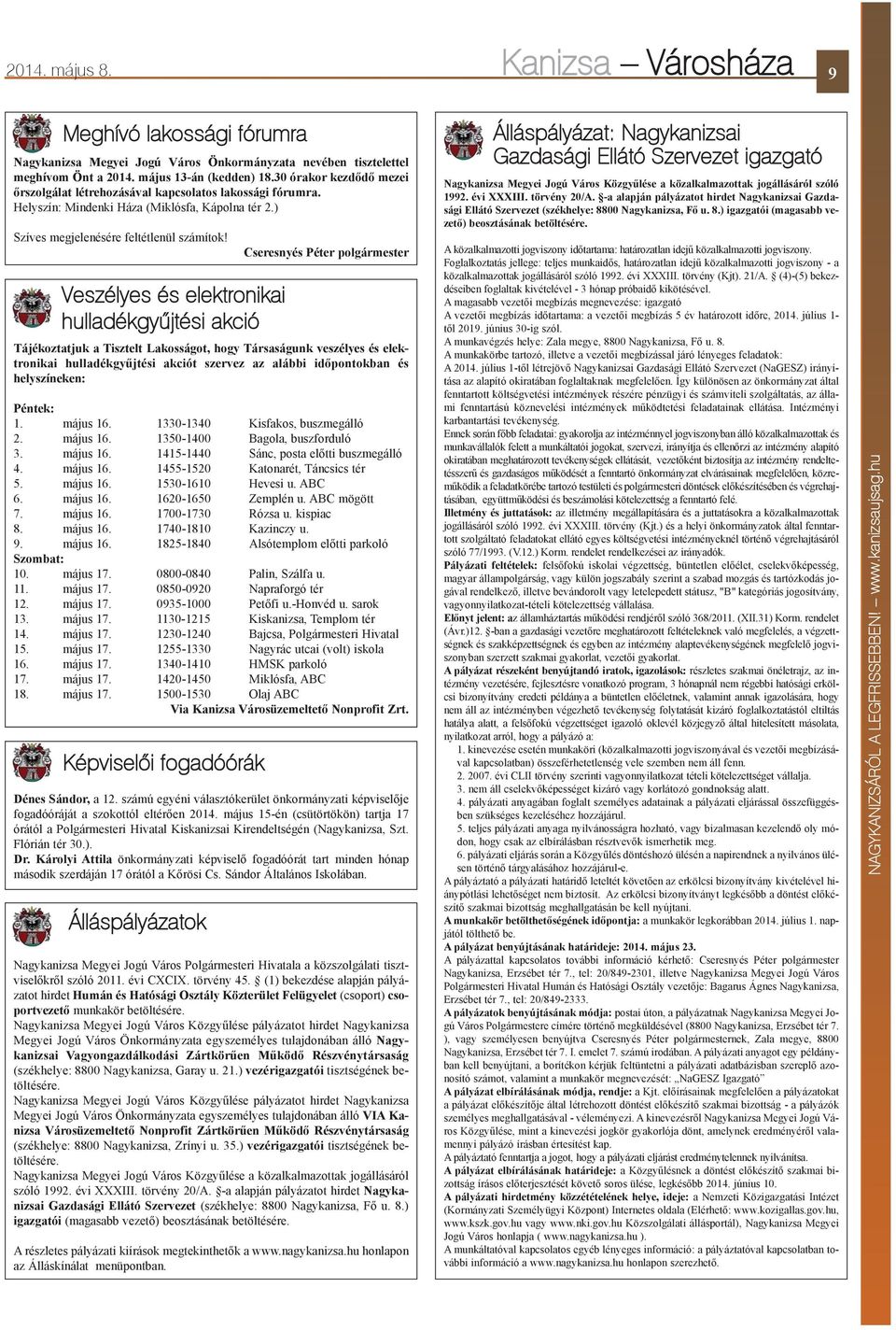 Veszélyes és elektronikai hulladékgyûjtési akció Képviselõi fogadóórák Álláspályázatok Cseresnyés Péter polgármester Tájékoztatjuk a Tisztelt Lakosságot, hogy Társaságunk veszélyes és elektronikai