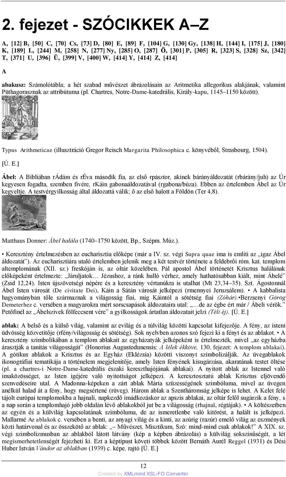 valamint Püthagorasznak az attribútuma (pl. Chartres, Notre-Dame-katedrális, Király-kapu, 1145 1150 között). Typus Arithmeticae (illusztráció Gregor Reisch Margarita Philosophica c.