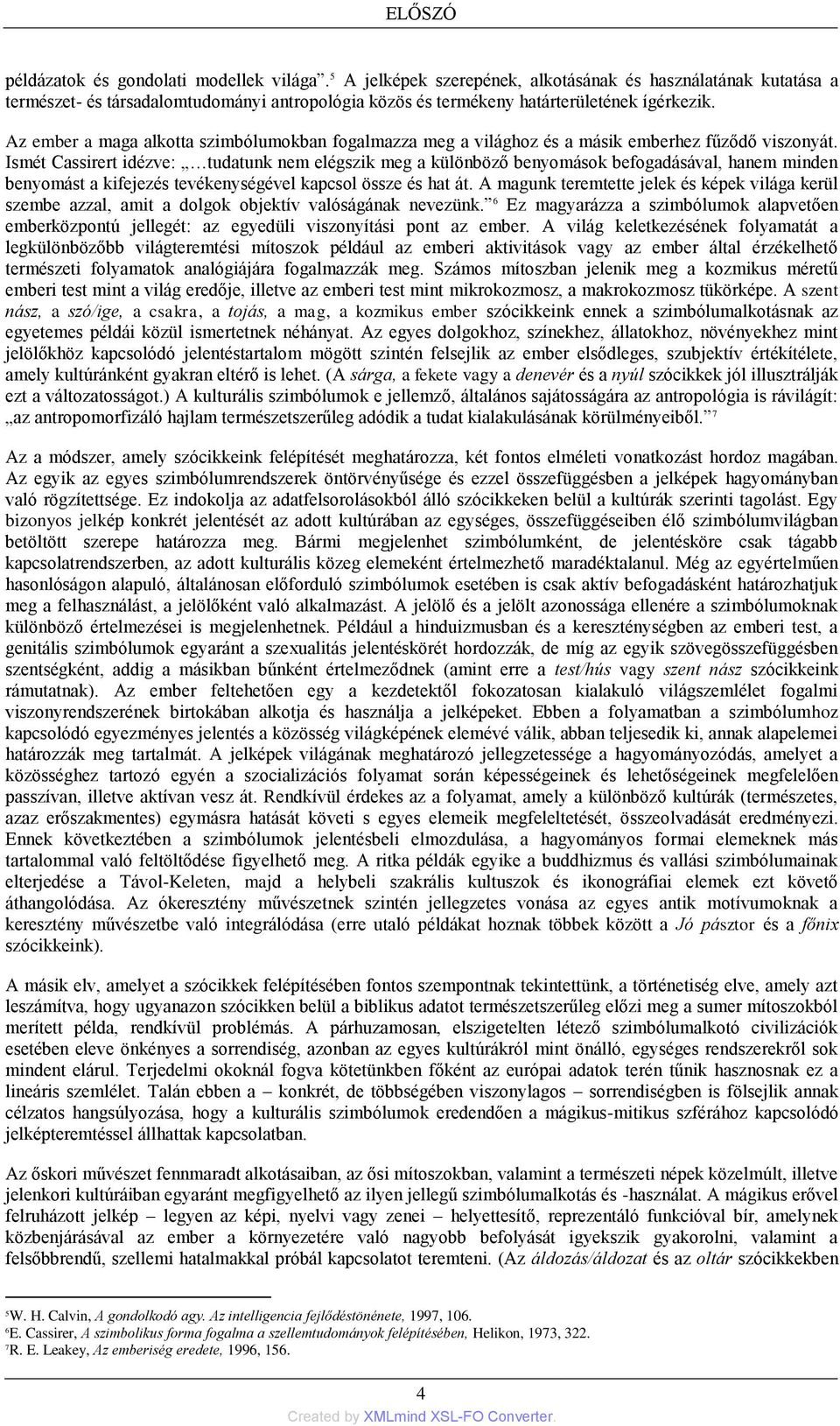 Az ember a maga alkotta szimbólumokban fogalmazza meg a világhoz és a másik emberhez fűződő viszonyát.