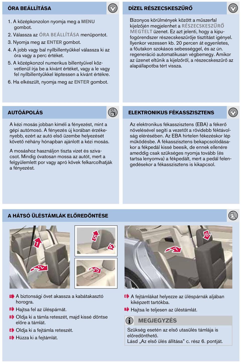 A középkonzol numerikus billentyűivel közvetlenül írja be a kívánt értéket, vagy a le vagy fel nyílbillentyűkkel léptessen a kívánt értékre. 6. Ha elkészült, nyomja meg az ENTER gombot.