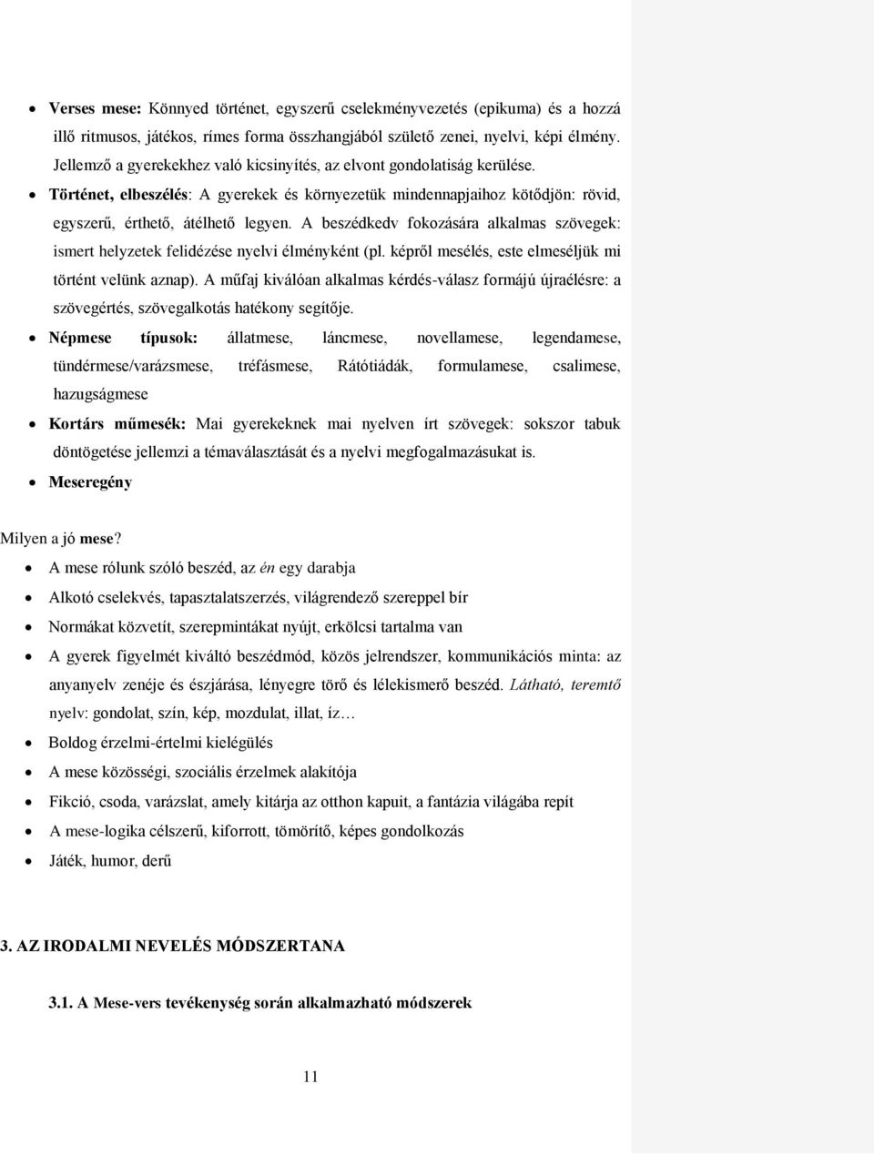 A beszédkedv fokozására alkalmas szövegek: ismert helyzetek felidézése nyelvi élményként (pl. képről mesélés, este elmeséljük mi történt velünk aznap).