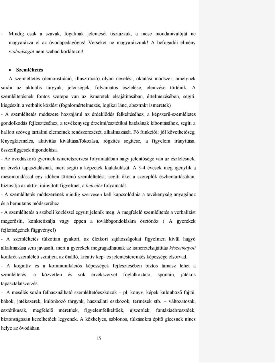 A szemléltetésnek fontos szerepe van az ismeretek elsajátításában, értelmezésében, segíti, kiegészíti a verbális közlést (fogalomértelmezés, logikai lánc, absztrakt ismeretek) - A szemléltetés