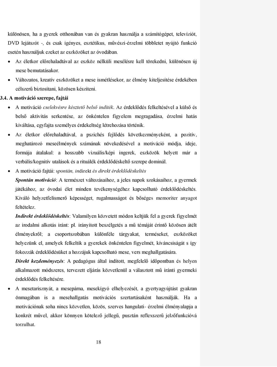 Változatos, kreatív eszközöket a mese ismétlésekor, az élmény kiteljesítése érdekében célszerű biztosítani, közösen készíteni. 3.4.