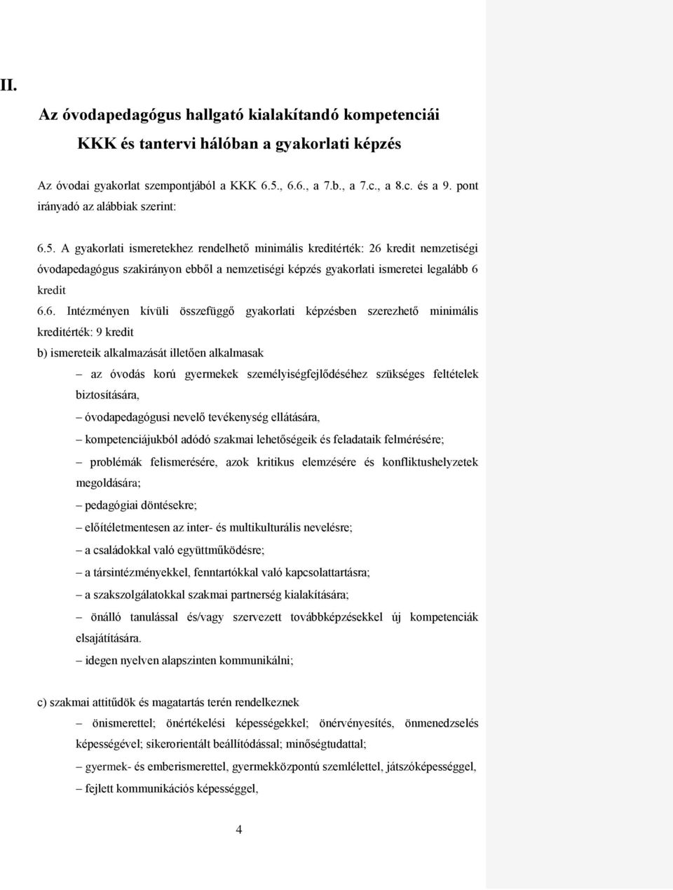 A gyakorlati ismeretekhez rendelhető minimális kreditérték: 26 