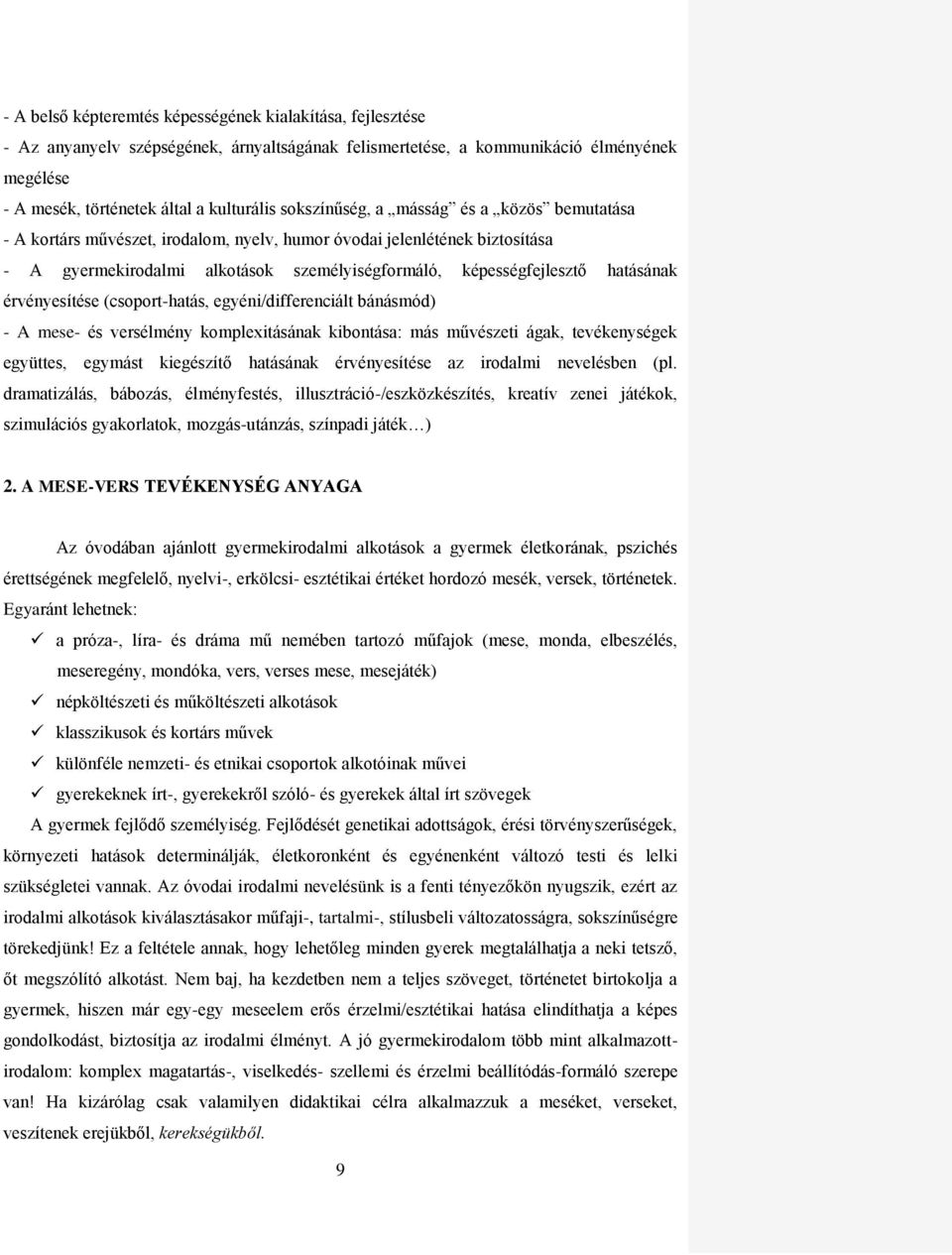 érvényesítése (csoport-hatás, egyéni/differenciált bánásmód) - A mese- és versélmény komplexitásának kibontása: más művészeti ágak, tevékenységek együttes, egymást kiegészítő hatásának érvényesítése