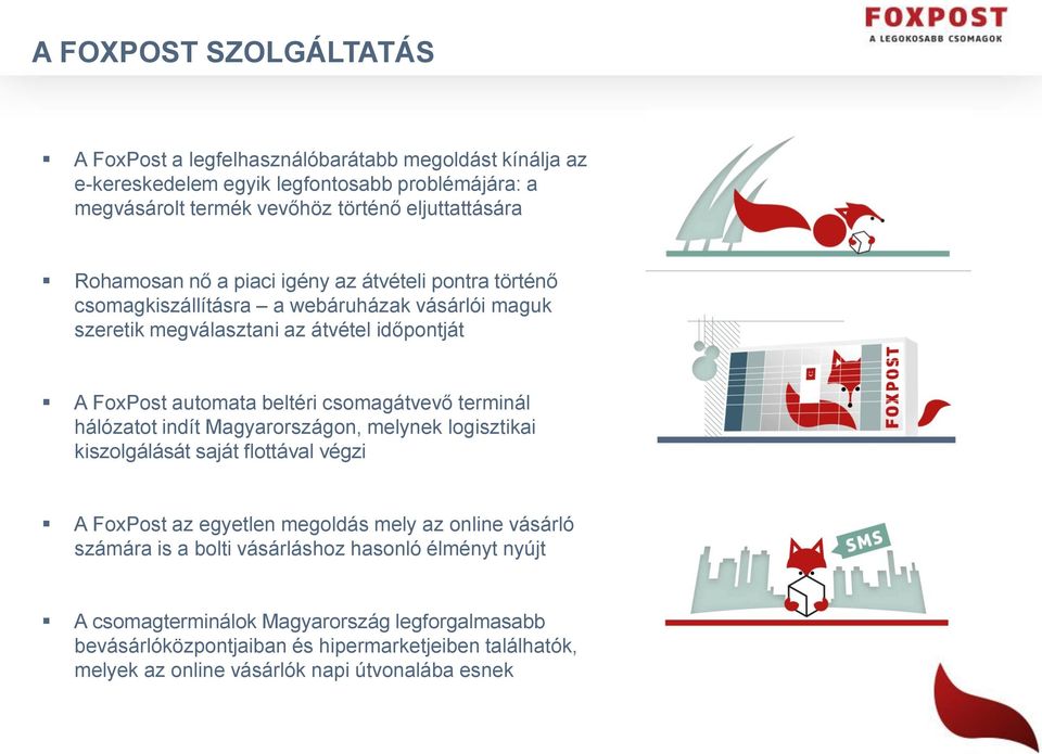 csomagátvevő terminál hálózatot indít Magyarországon, melynek logisztikai kiszolgálását saját flottával végzi A FoxPost az egyetlen megoldás mely az online vásárló számára is a