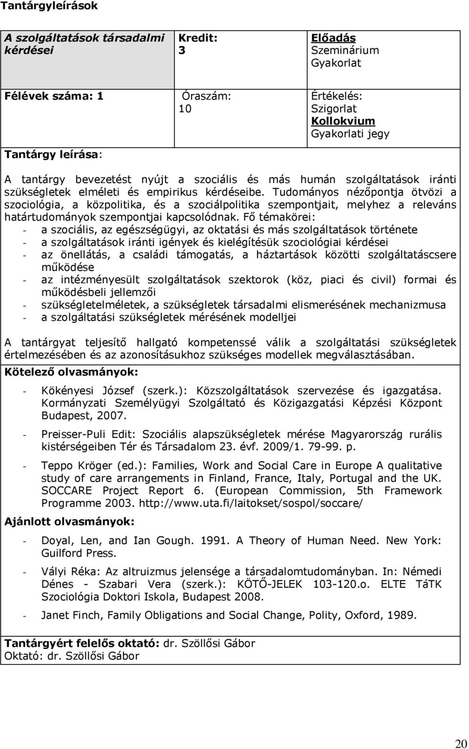 Tudományos nézőpontja ötvözi a szociológia, a közpolitika, és a szociálpolitika szempontjait, melyhez a releváns határtudományok szempontjai kapcsolódnak.