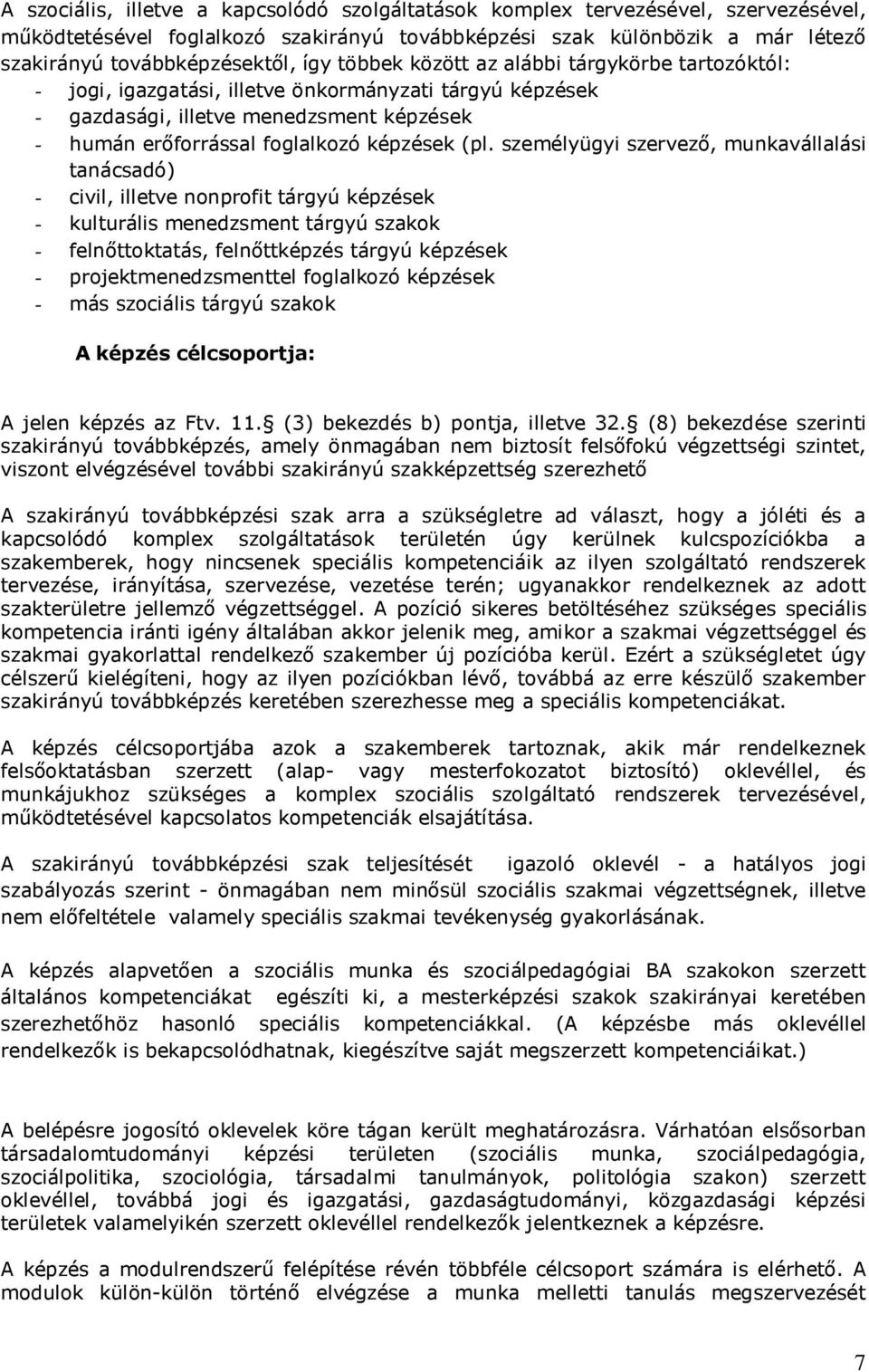 személyügyi szervező, munkavállalási tanácsadó) - civil, illetve nonprofit tárgyú képzések - kulturális menedzsment tárgyú szakok - felnőttoktatás, felnőttképzés tárgyú képzések -