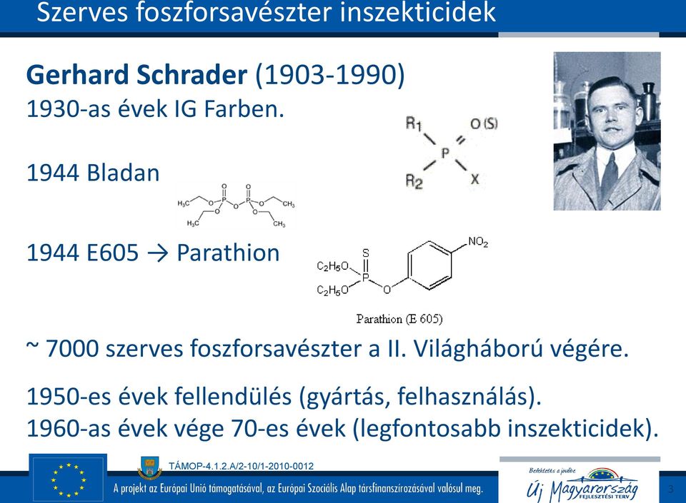 1944 Bladan 1944 E605 Parathion ~ 7000 szerves foszforsavészter a II.