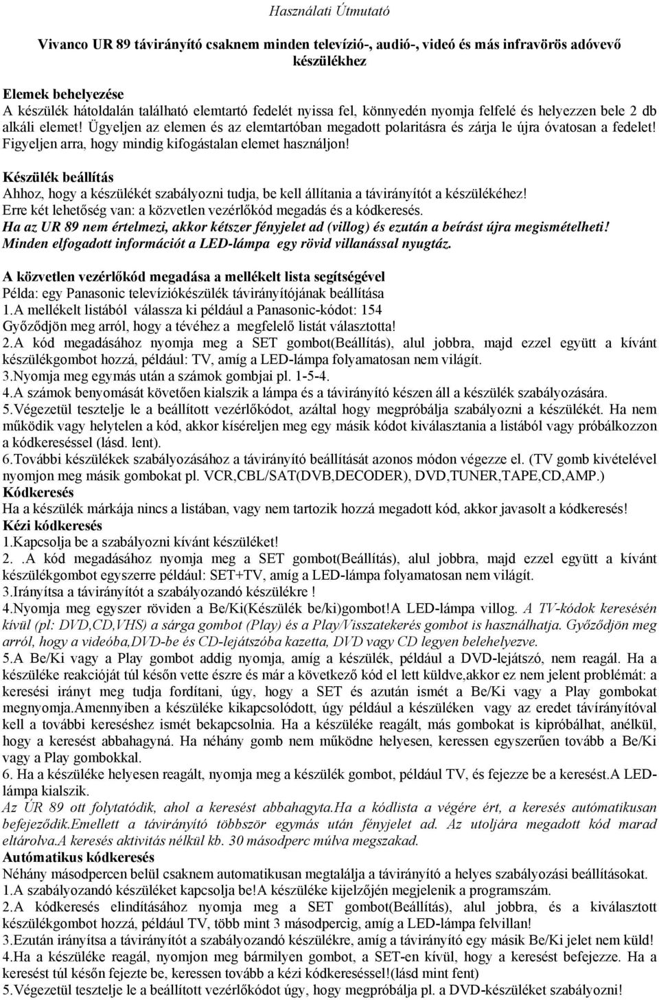 Használati Útmutató. Vivanco UR 89 távirányító csaknem minden televízió-,  audió-, videó és más infravörös adóvevő készülékhez - PDF Free Download