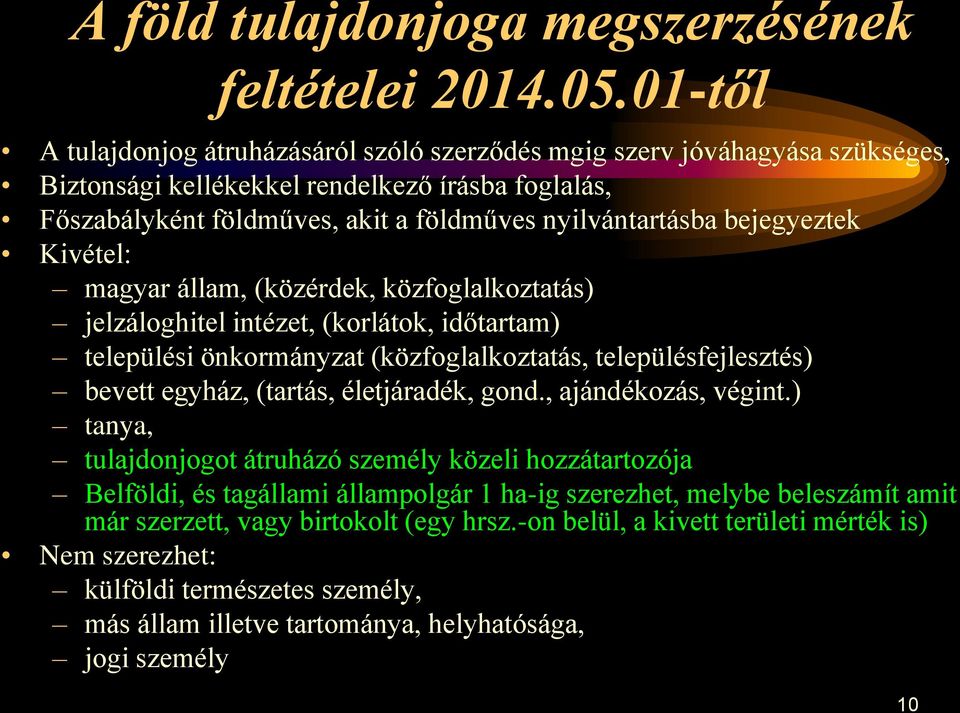 bejegyeztek Kivétel: magyar állam, (közérdek, közfoglalkoztatás) jelzáloghitel intézet, (korlátok, időtartam) települési önkormányzat (közfoglalkoztatás, településfejlesztés) bevett egyház, (tartás,