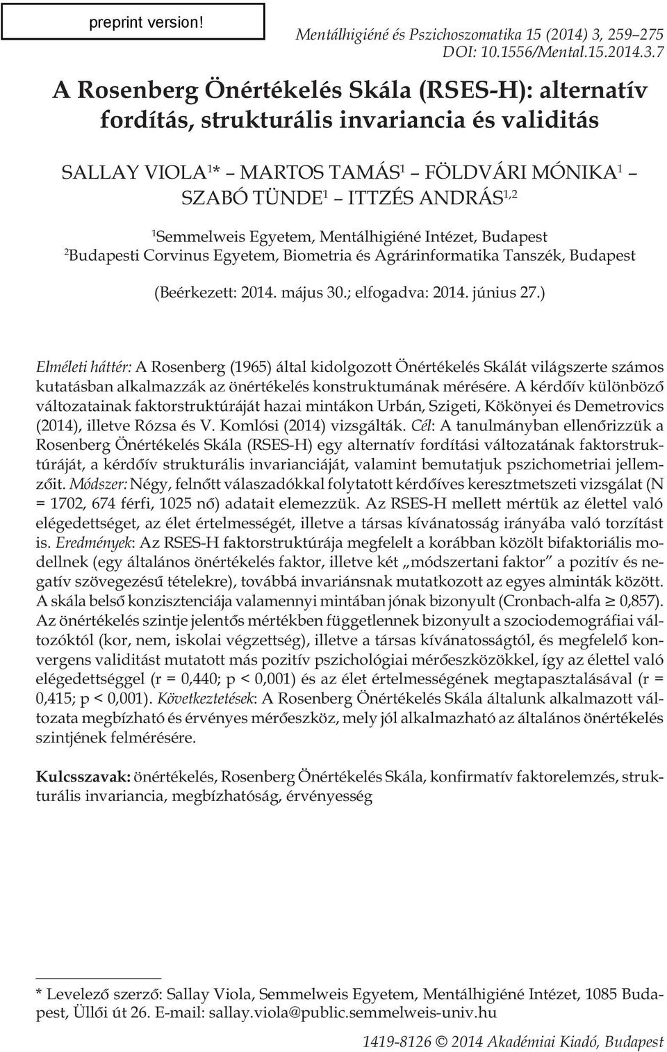 7 A Rosenberg Önértékelés Skála (RSES-H): alternatív fordítás, strukturális invariancia és validitás SALLAY VIOLA 1 * MARTOS TAMÁS 1 FÖLDVÁRI MÓNIKA 1 SZABÓ TÜNDE 1 ITTZÉS ANDRÁS 1,2 1 Semmelweis