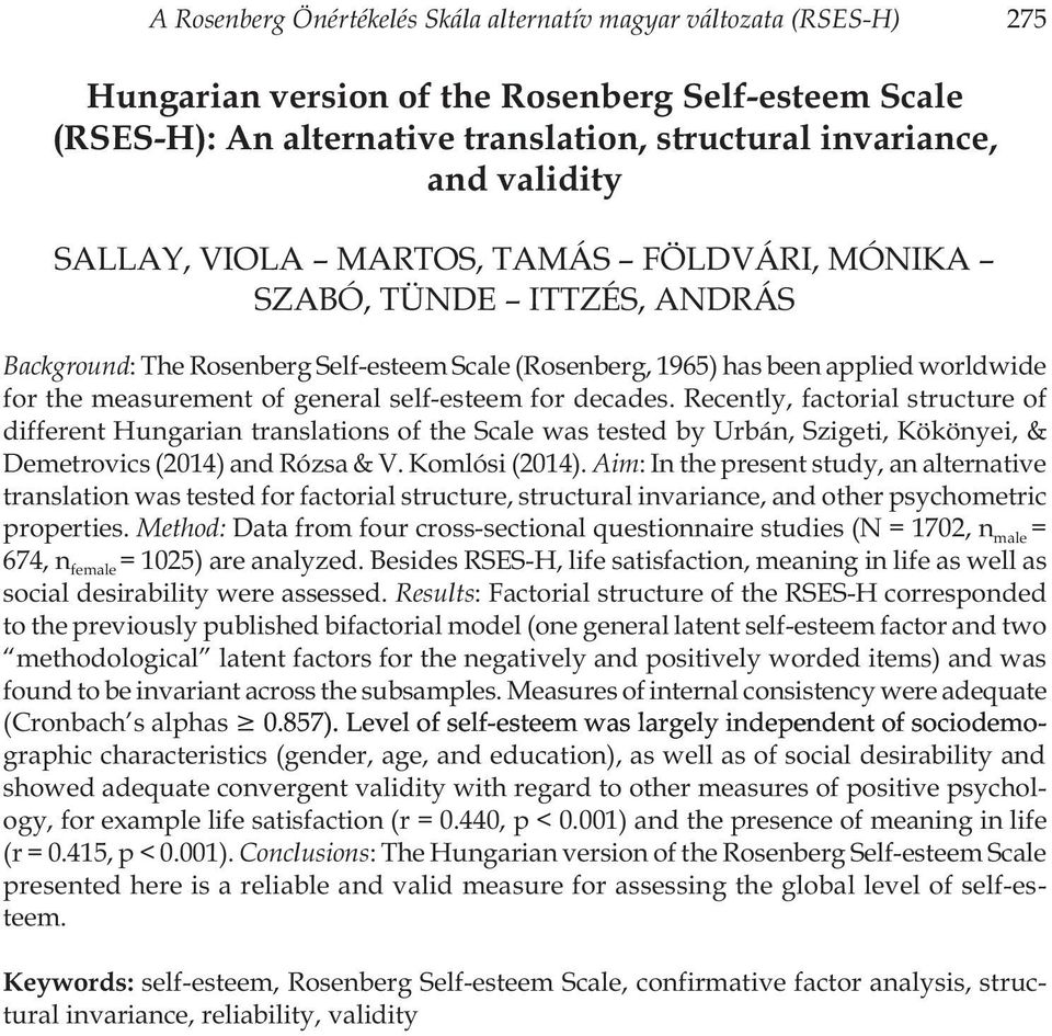 self-esteem for decades. Recently, factorial structure of different Hungarian translations of the Scale was tested by Urbán, Szigeti, Kökönyei, & Demetrovics (2014) and Rózsa & V. Komlósi (2014).