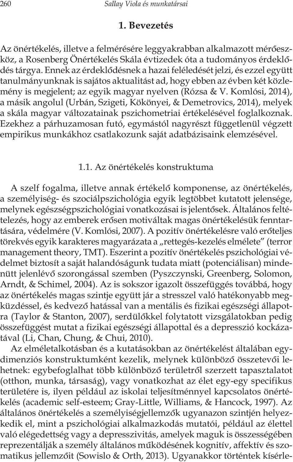 Komlósi, 2014), a másik angolul (Urbán, Szigeti, Kökönyei, & Demetrovics, 2014), melyek a skála magyar változatainak pszichometriai értékelésével foglalkoznak.