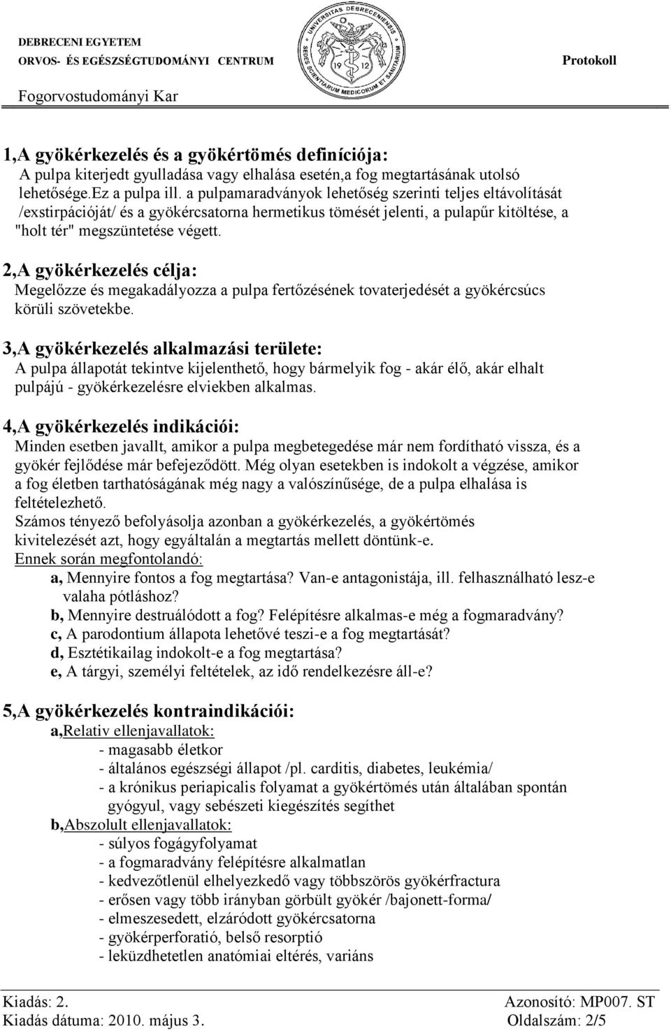 2,A gyökérkezelés célja: Megelőzze és megakadályozza a pulpa fertőzésének tovaterjedését a gyökércsúcs körüli szövetekbe.