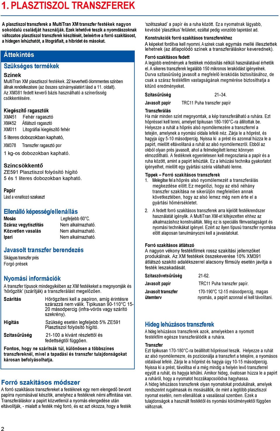 Színek MultiTran XM plasztiszol festékek. 22 keverhető ólommentes színben állnak rendelkezésre (az összes színárnyalatért lásd a 11. oldalt).