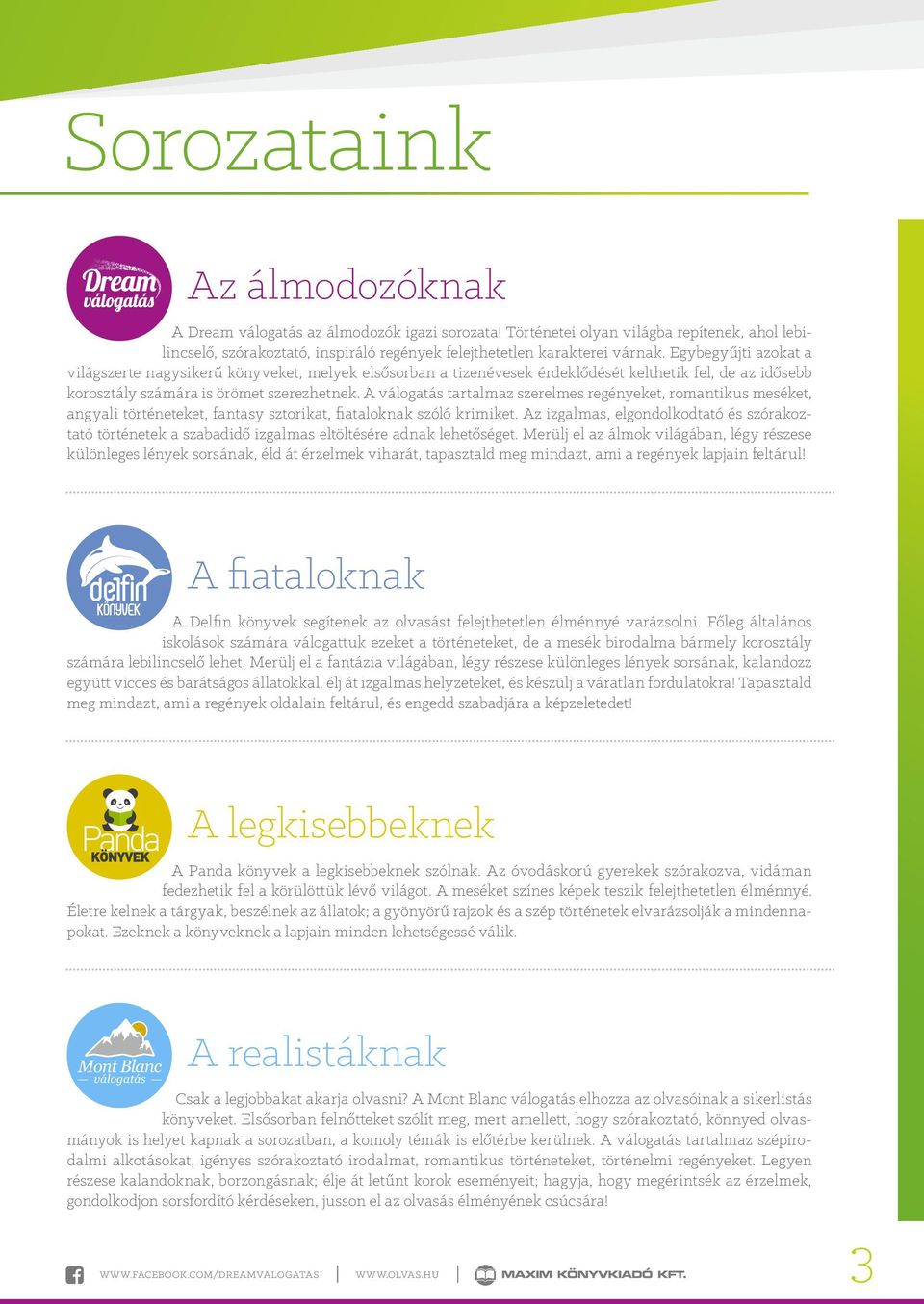 A válogatás tartalmaz szerelmes regényeket, romantikus meséket, angyali történeteket, fantasy sztorikat, fiataloknak szóló krimiket.
