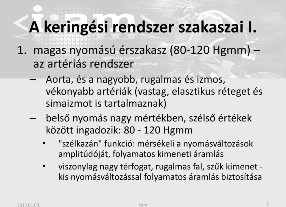 elasztikus réteget és simaizmot is tartalmaznak) belső nyomás nagy mértékben, szélső értékek között ingadozik: 80-120 Hgmm