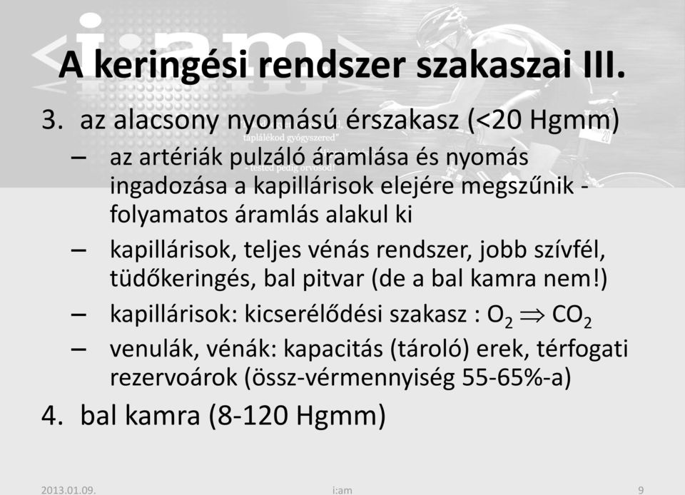 megszűnik - folyamatos áramlás alakul ki kapillárisok, teljes vénás rendszer, jobb szívfél, tüdőkeringés, bal pitvar