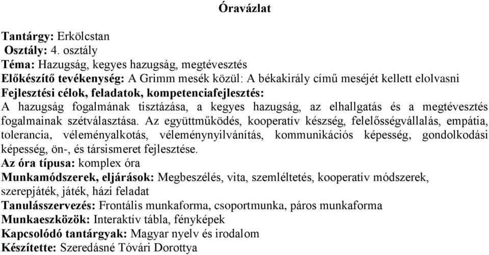 hazugság fogalmának tisztázása, a kegyes hazugság, az elhallgatás és a megtévesztés fogalmainak szétválasztása.