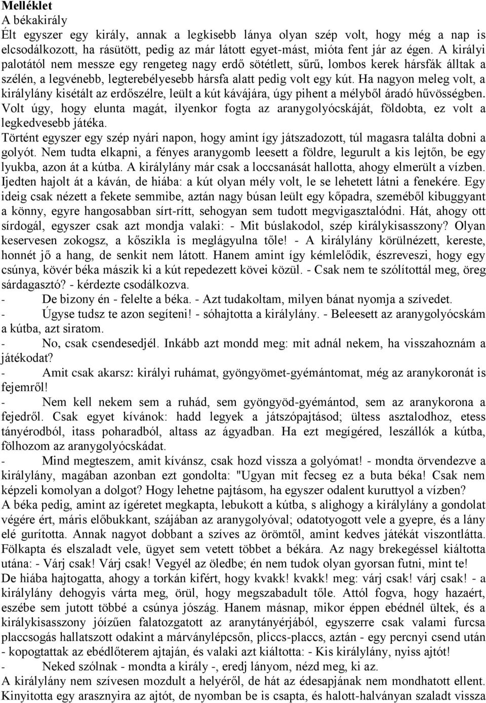 Ha nagyon meleg volt, a királylány kisétált az erdőszélre, leült a kút kávájára, úgy pihent a mélyből áradó hűvösségben.