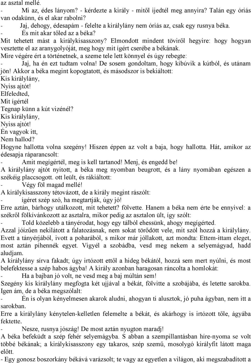 Elmondott mindent töviről hegyire: hogy hogyan vesztette el az aranygolyóját, meg hogy mit ígért cserébe a békának.