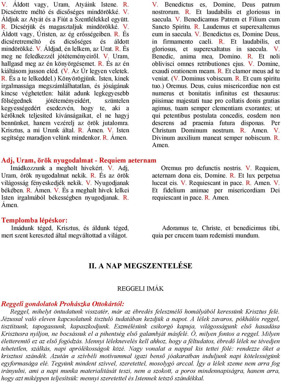 (V. Az Úr legyen veletek. R. És a te lelkeddel.) Könyörögjünk.