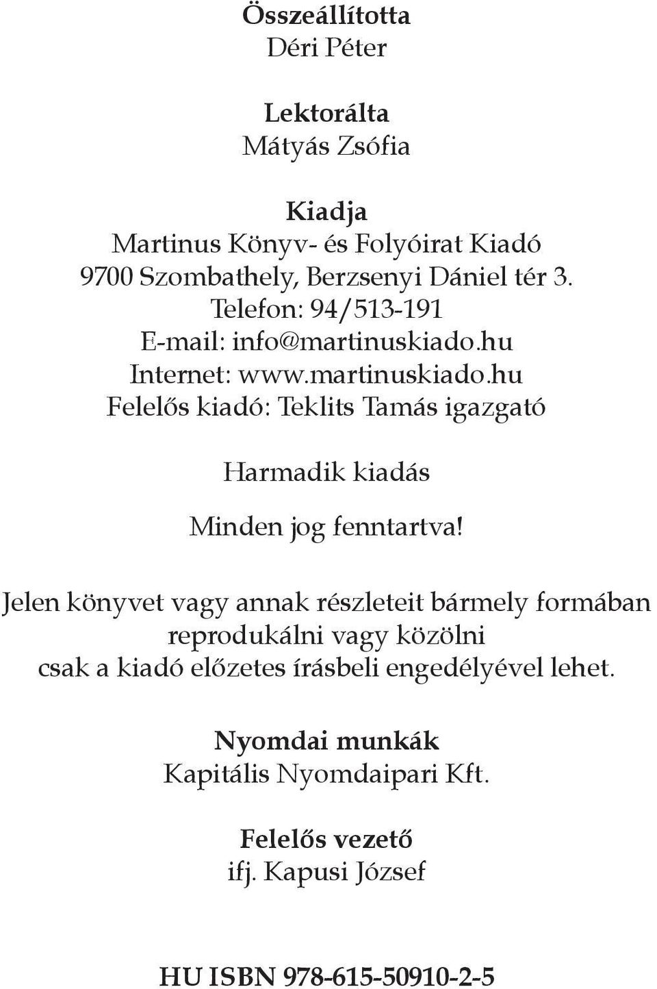 hu Internet: www.martinuskiado.hu Felelős kiadó: Teklits Tamás igazgató Harmadik kiadás Minden jog fenntartva!