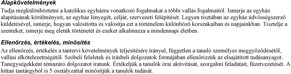 Legyen tisztában az egyház üdvösségszerző küldetésével, ismerje, hogyan valósította és valósítja ezt a történelem különböző korszakaiban és napjainkban.