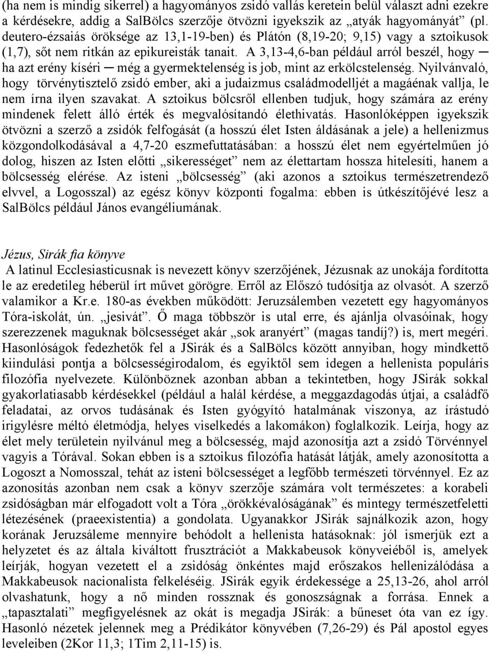 A 3,13-4,6-ban például arról beszél, hogy ha azt erény kíséri még a gyermektelenség is job, mint az erkölcstelenség.