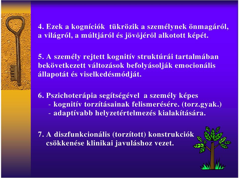 viselkedésmódját. 6. Pszichoterápia segítségével a személy képes - kognitív torzításainak felismerésére. (torz.gyak.