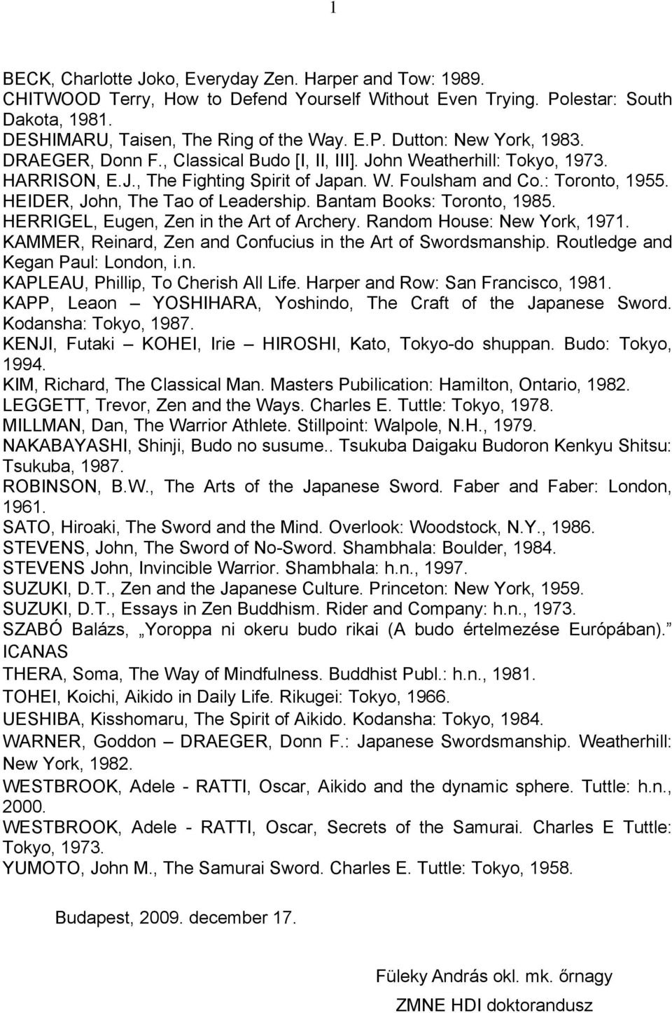 Bantam Books: Toronto, 1985. HERRIGEL, Eugen, Zen in the Art of Archery. Random House: New York, 1971. KAMMER, Reinard, Zen and Confucius in the Art of Swordsmanship.