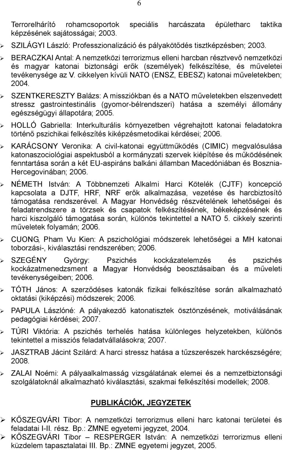 cikkelyen kívüli NATO (ENSZ, EBESZ) katonai műveletekben; 2004.