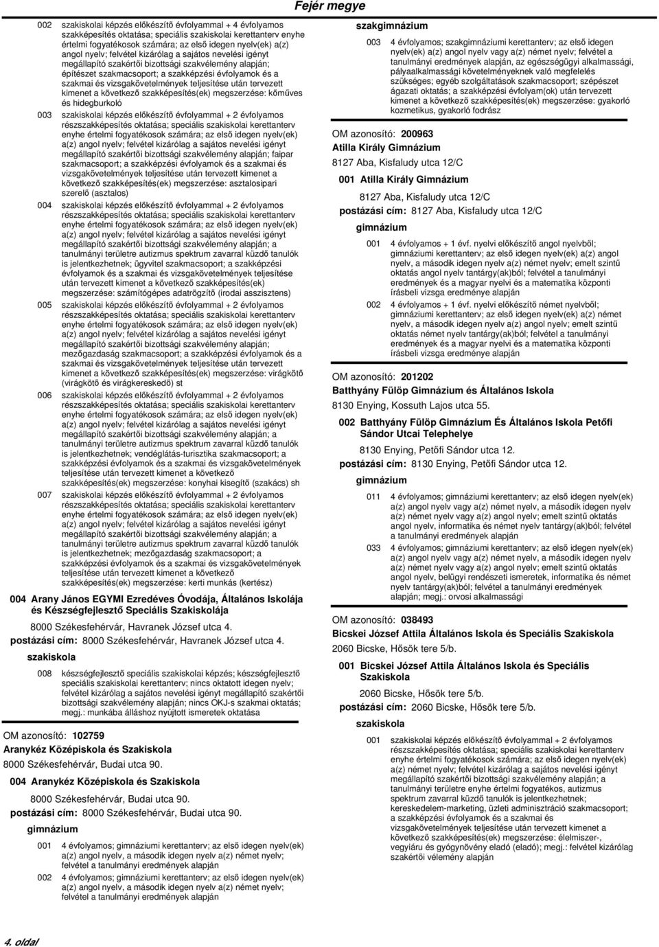 után tervezett kőműves és hidegburkoló 003 szakiskolai képzés előkészítő évfolyammal + 2 évfolyamos a(z) angol nyelv; felvétel kizárólag a sajátos nevelési igényt megállapító szakértői bizottsági