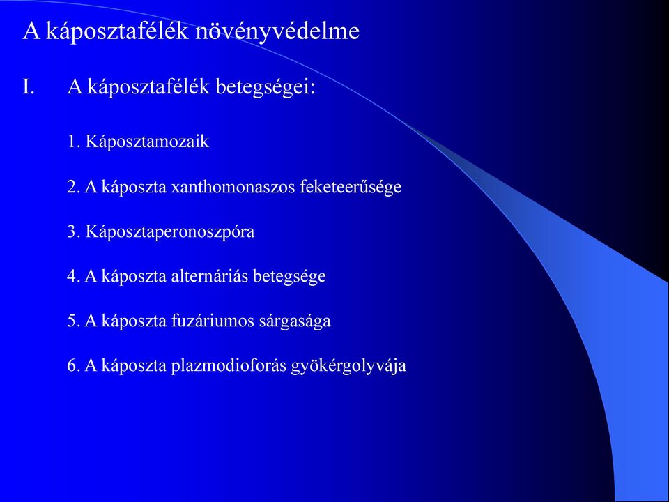 Káposztaperonoszpóra 4. A káposzta alternáriás betegsége 5.