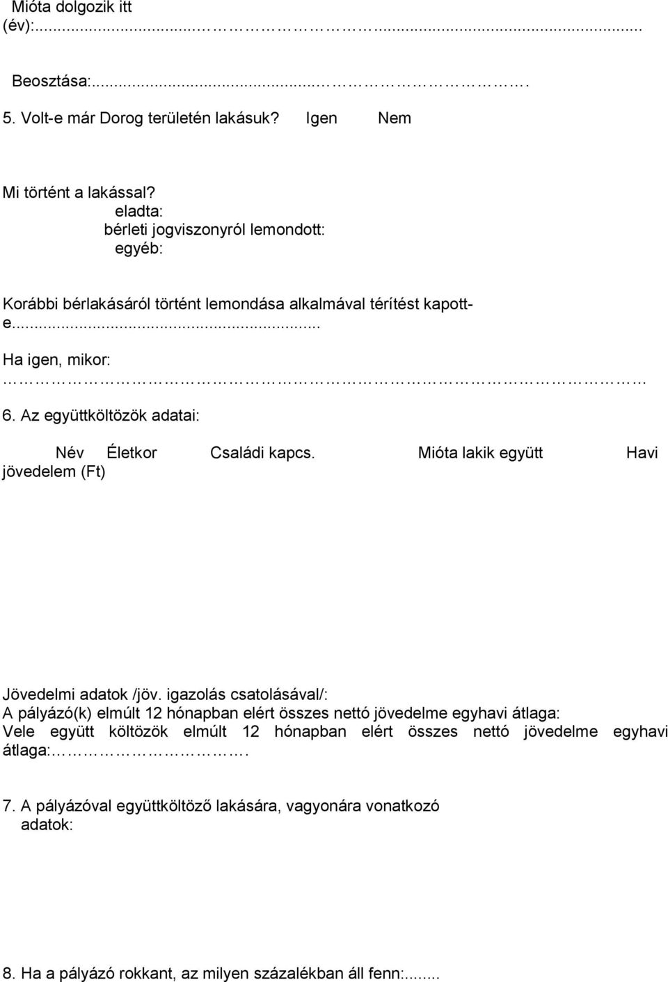 Az együttköltözök adatai: Név Életkor Családi kapcs. Mióta lakik együtt Havi jövedelem (Ft) Jövedelmi adatok /jöv.