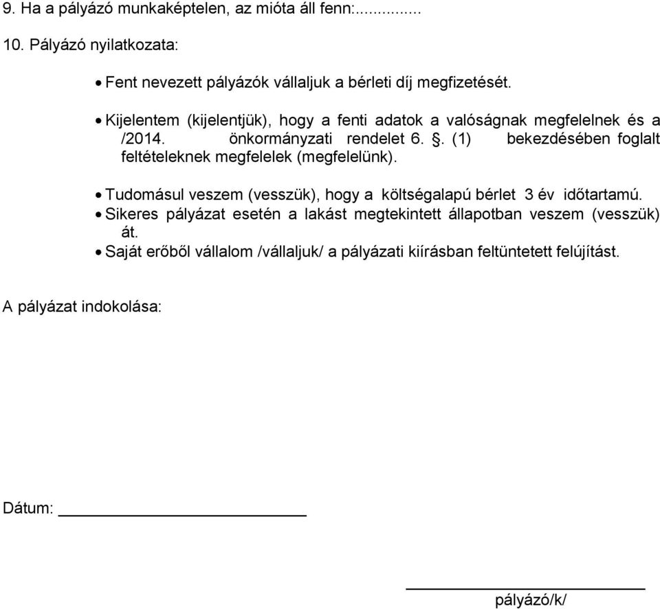 . (1) bekezdésében foglalt feltételeknek megfelelek (megfelelünk). Tudomásul veszem (vesszük), hogy a költségalapú bérlet 3 év időtartamú.