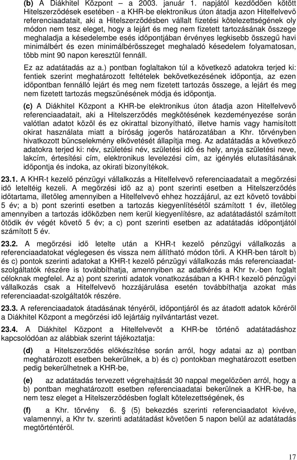 tesz eleget, hogy a lejárt és meg nem fizetett tartozásának összege meghaladja a késedelembe esés időpontjában érvényes legkisebb összegű havi minimálbért és ezen minimálbérösszeget meghaladó