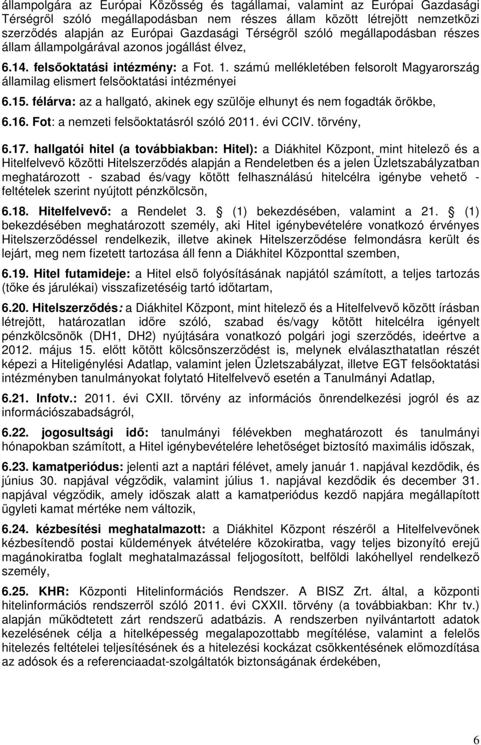 számú mellékletében felsorolt Magyarország államilag elismert felsőoktatási intézményei 6.15. félárva: az a hallgató, akinek egy szülője elhunyt és nem fogadták örökbe, 6.16.