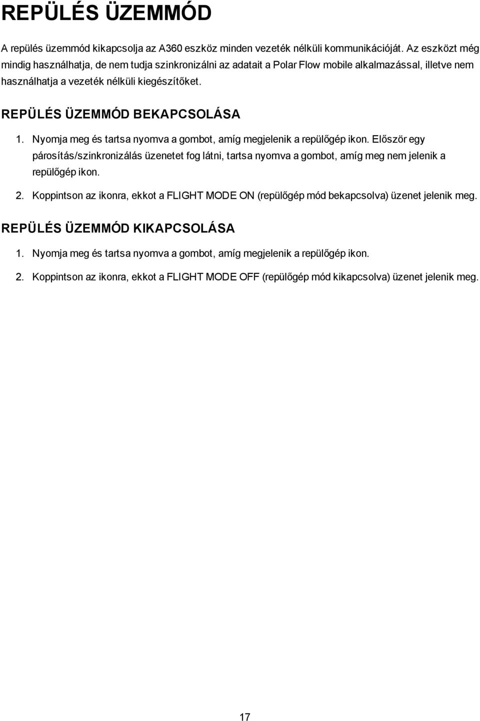 REPÜLÉS ÜZEMMÓD BEKAPCSOLÁSA 1. Nyomja meg és tartsa nyomva a gombot, amíg megjelenik a repülőgép ikon.