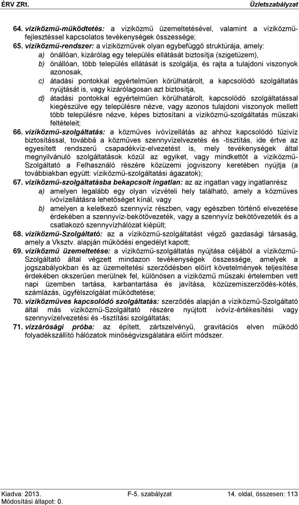 rajta a tulajdoni viszonyok azonosak, c) átadási pontokkal egyértelműen körülhatárolt, a kapcsolódó szolgáltatás nyújtását is, vagy kizárólagosan azt biztosítja, d) átadási pontokkal egyértelműen