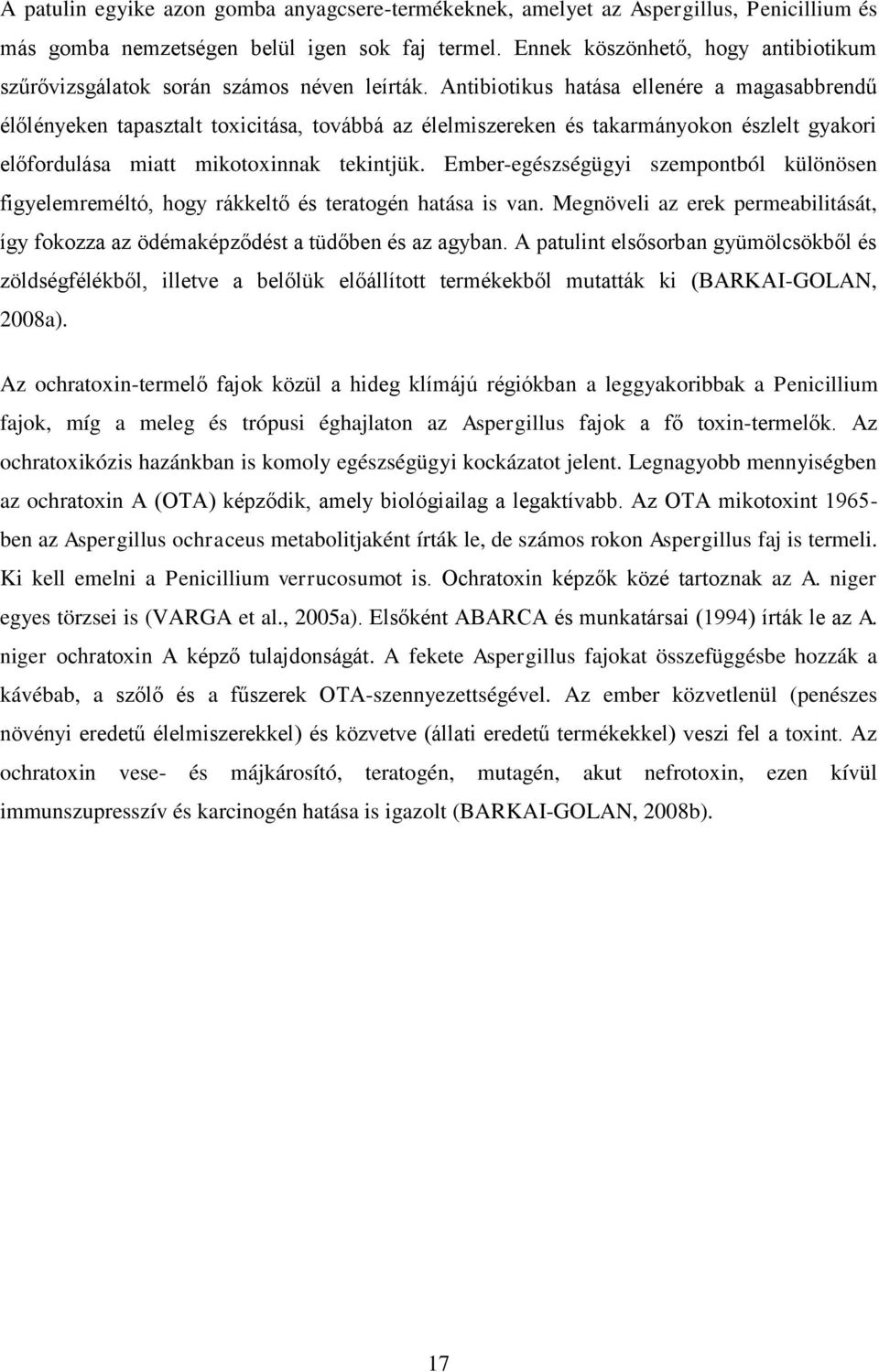 Antibiotikus hatása ellenére a magasabbrendű élőlényeken tapasztalt toxicitása, továbbá az élelmiszereken és takarmányokon észlelt gyakori előfordulása miatt mikotoxinnak tekintjük.