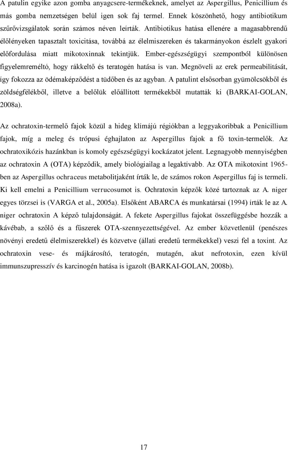 Antibiotikus hatása ellenére a magasabbrendű élőlényeken tapasztalt toxicitása, továbbá az élelmiszereken és takarmányokon észlelt gyakori előfordulása miatt mikotoxinnak tekintjük.