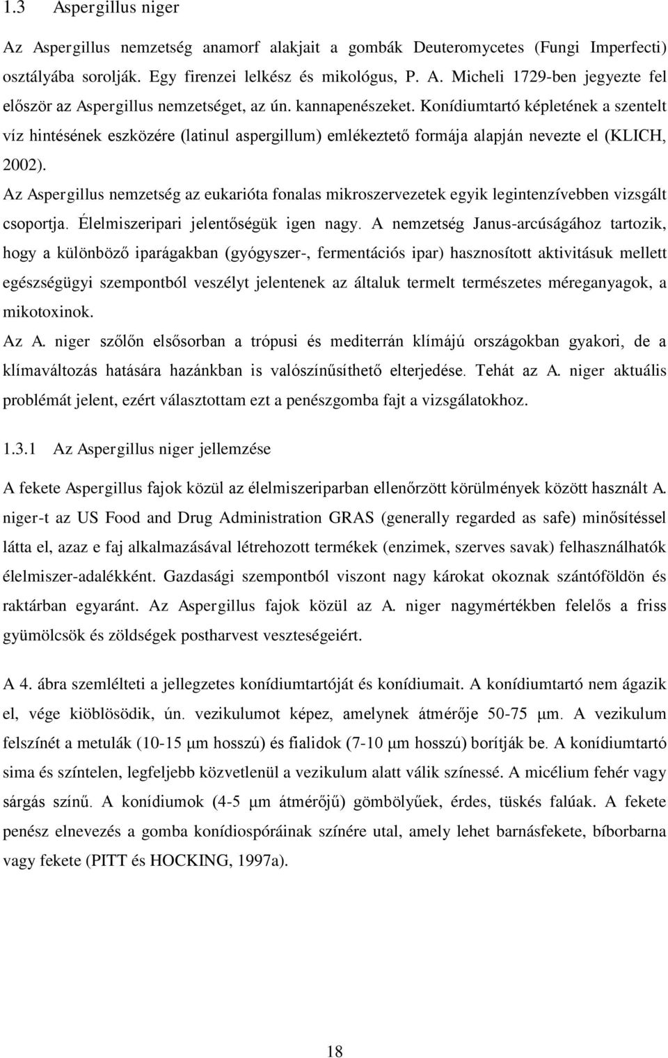 Az Aspergillus nemzetség az eukarióta fonalas mikroszervezetek egyik legintenzívebben vizsgált csoportja. Élelmiszeripari jelentőségük igen nagy.