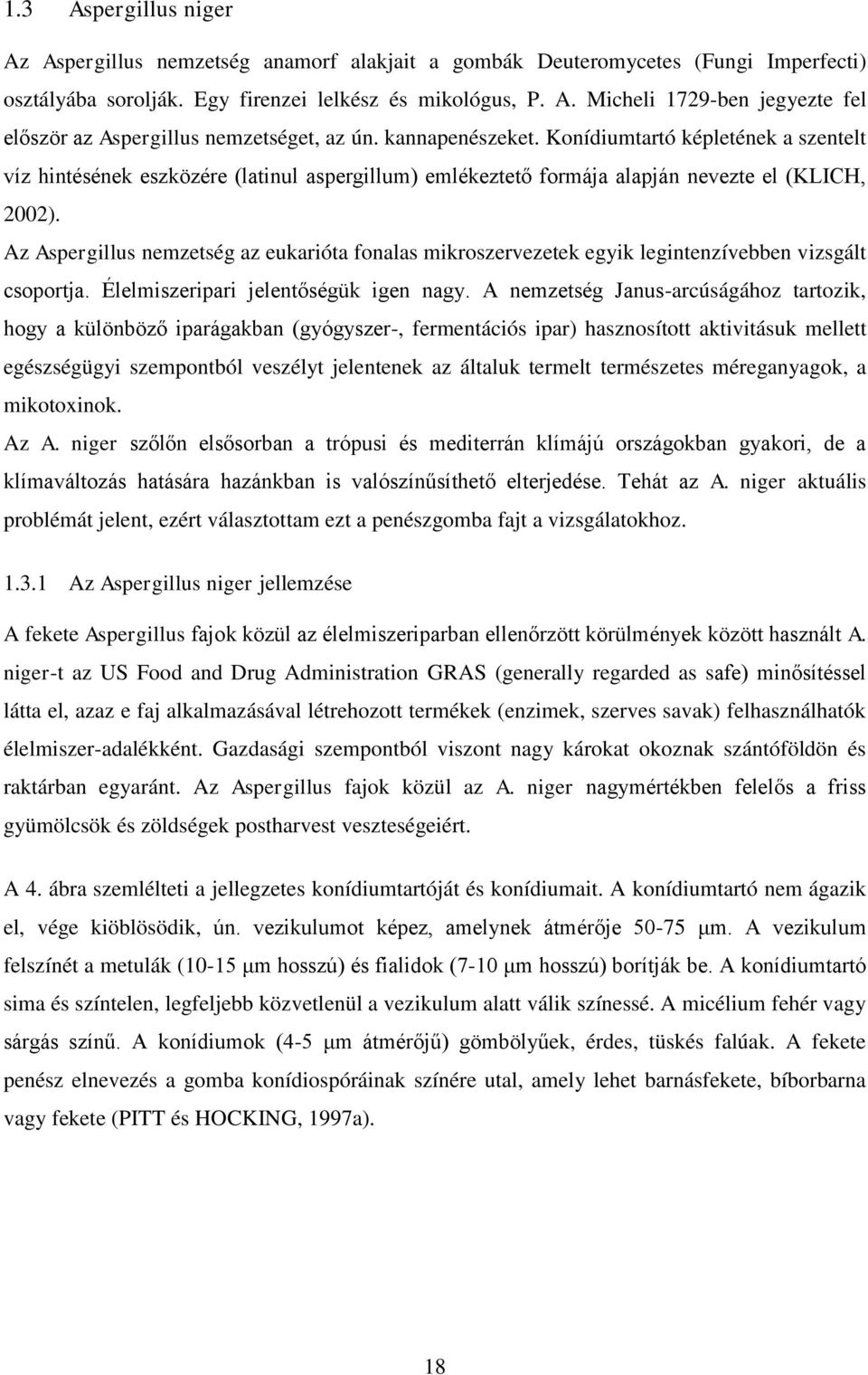 Az Aspergillus nemzetség az eukarióta fonalas mikroszervezetek egyik legintenzívebben vizsgált csoportja. Élelmiszeripari jelentőségük igen nagy.