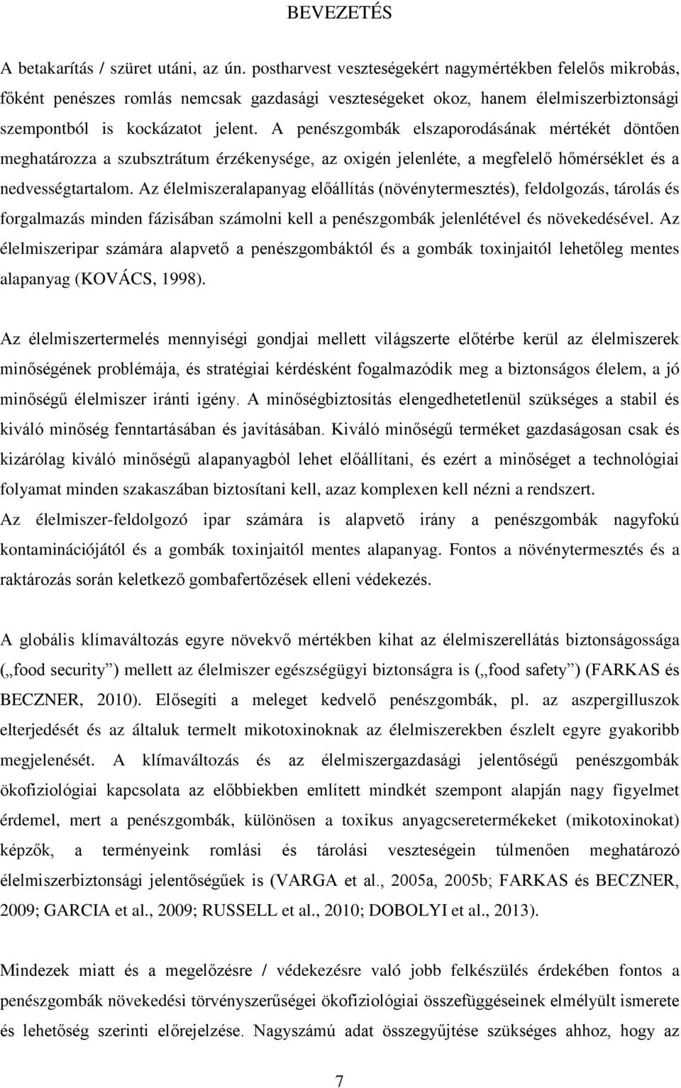 A penészgombák elszaporodásának mértékét döntően meghatározza a szubsztrátum érzékenysége, az oxigén jelenléte, a megfelelő hőmérséklet és a nedvességtartalom.