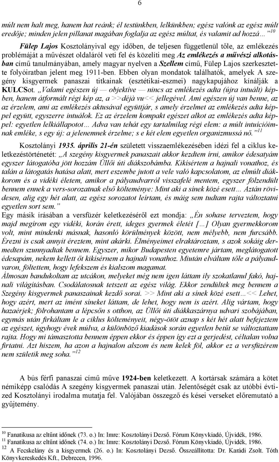 nyelven a Szellem című, Fülep Lajos szerkesztette folyóiratban jelent meg 1911-ben.